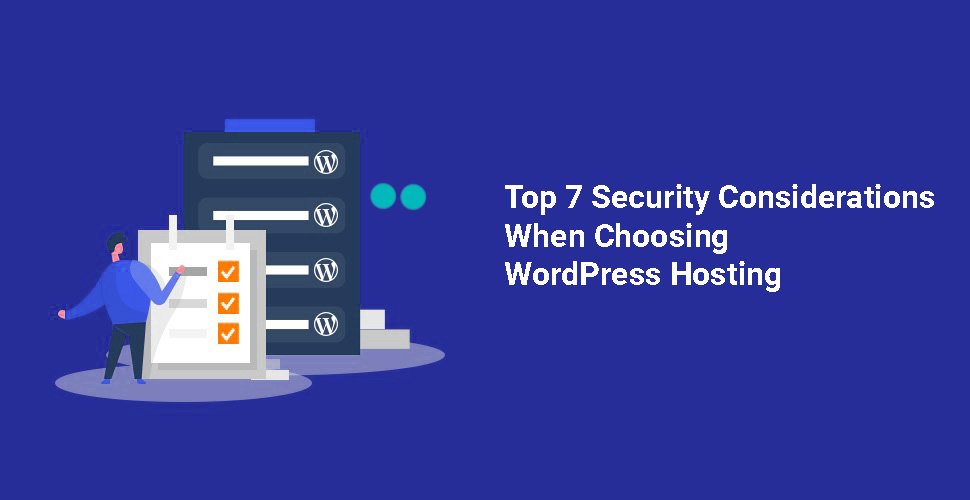 Top 7 Security Considerations When Choosing WordPress Hosting